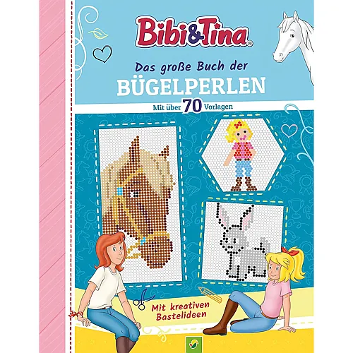 Schwager & Steinlein Bibi & Tina Das grosse Buch der B�gelperlen. Mit �ber 70 pferdestarken Vorlagen: Grenzenloser Kreativspass f�r alle Fans von Bibi & Tina ab 5 Jahren
