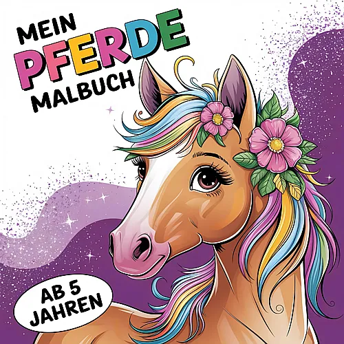Mein Pferde Malbuch: Kreativer Malspass f�r Kinder ab 5 Jahren