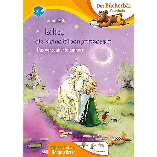 Arena Lilia, die kleine Elbenprinzessin. Das verzauberte Einhorn: Der B�cherb�r: Vorschule. Bilder ersetzen Hauptw�rter (Der B�cherb�r: Vorschule. Bilder ersetzen Namenw�rter)