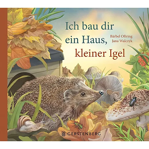Gerstenberg Ich bau dir ein Haus, kleiner Igel