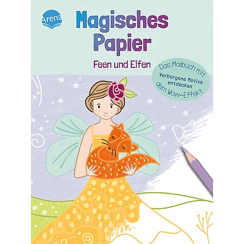 Arena Magisches Papier � Das Malbuch mit dem Wow-Effekt. Feen und Elfen: Verborgene Motive und Muster entdecken: Der besondere Mal-Spa� f�r Kinder ab 4 ... dem Wow-Effekt. Verborgene Motive entdecken)