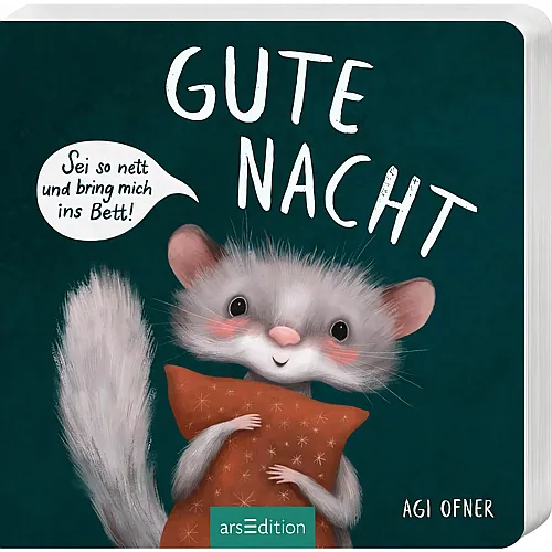 ars Edition Gute Nacht! Sei so nett und bring mich ins Bett!