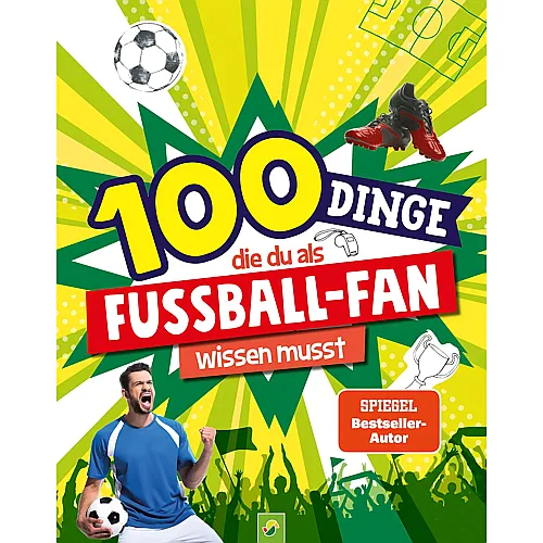 Schwager & Steinlein 100 Dinge, die du als Fu�ball-Fan wissen musst