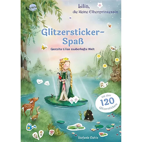 Arena Lilia, die kleine Elbenprinzessin. Glitzersticker-Spa�. Gestalte Lilias zauberhafte Welt: Stickerbuch mit �ber 120 Glitzerstickern