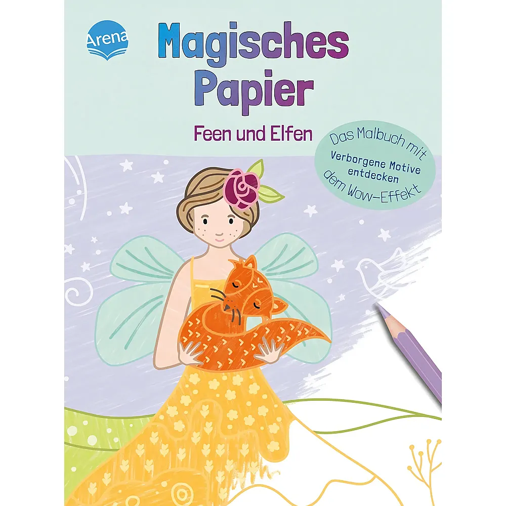 Arena Magisches Papier  Das Malbuch mit dem Wow-Effekt. Feen und Elfen: Verborgene Motive und Muster entdecken: Der besondere Mal-Spa f�r Kinder ab 4 ... dem Wow-Effekt. Verborgene Motive entdecken
